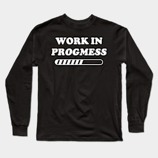 I'm a Work in Progmess Long Sleeve T-Shirt